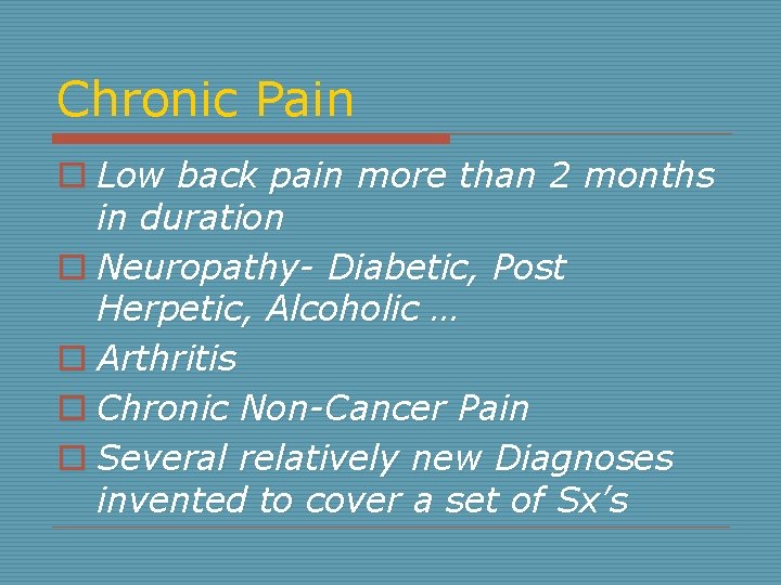 Chronic Pain o Low back pain more than 2 months in duration o Neuropathy-