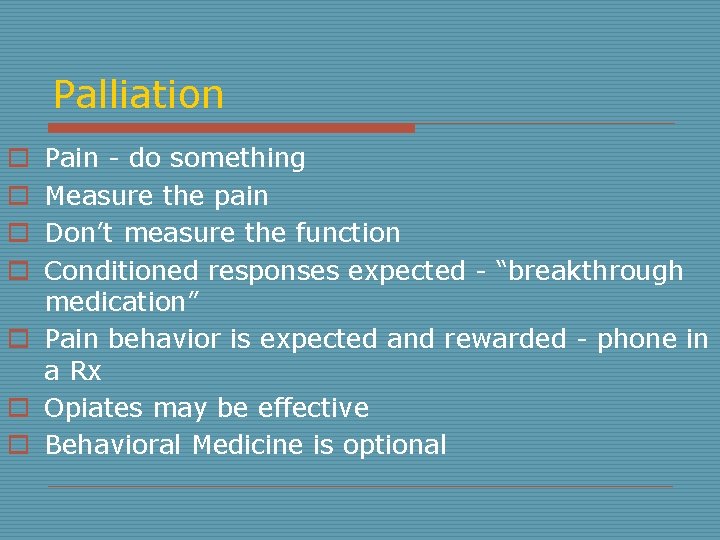Palliation Pain - do something Measure the pain Don’t measure the function Conditioned responses