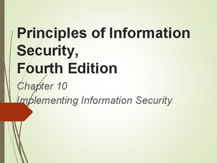 Principles of Information Security, Fourth Edition Chapter 10 Implementing Information Security 