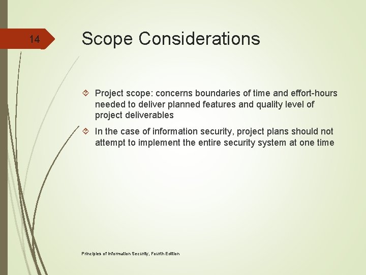 14 Scope Considerations Project scope: concerns boundaries of time and effort-hours needed to deliver