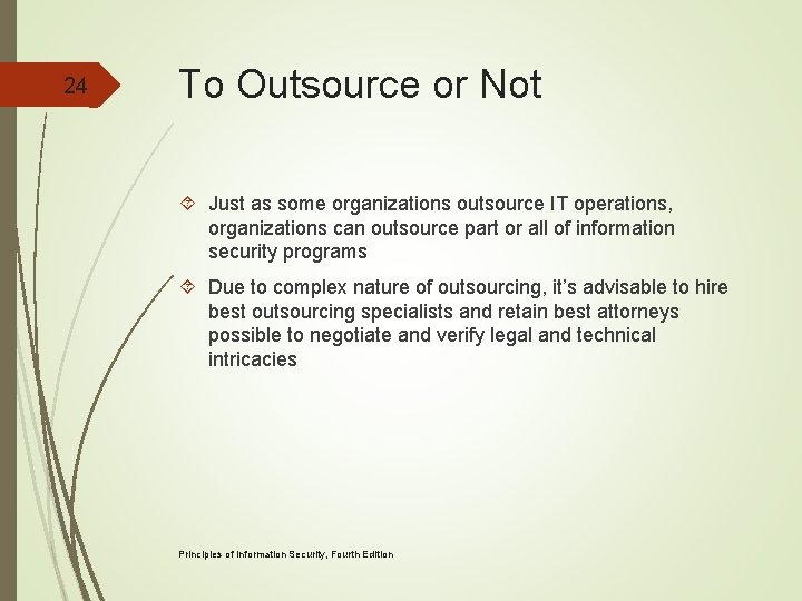 24 To Outsource or Not Just as some organizations outsource IT operations, organizations can