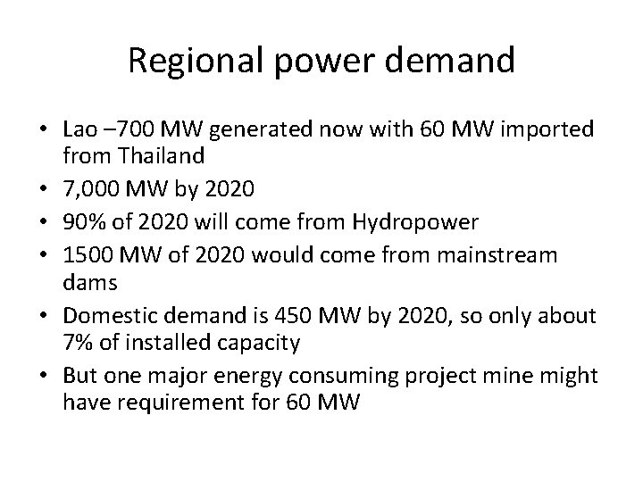 Regional power demand • Lao – 700 MW generated now with 60 MW imported
