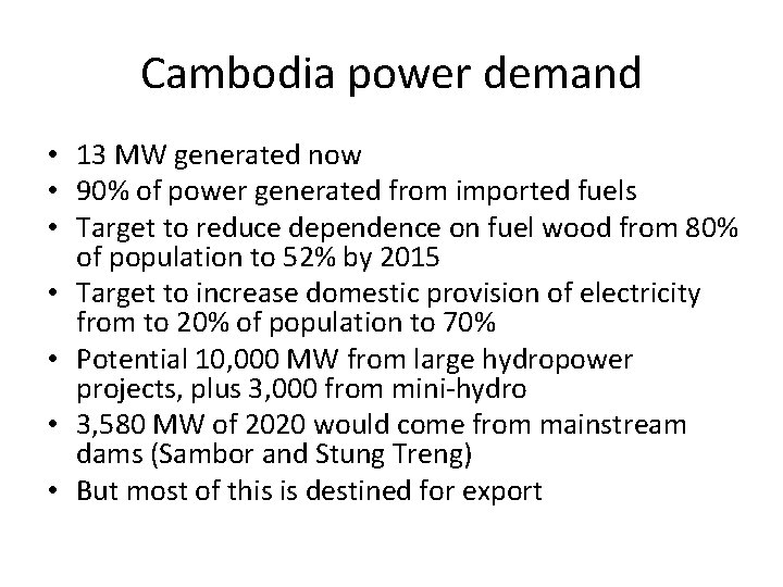 Cambodia power demand • 13 MW generated now • 90% of power generated from