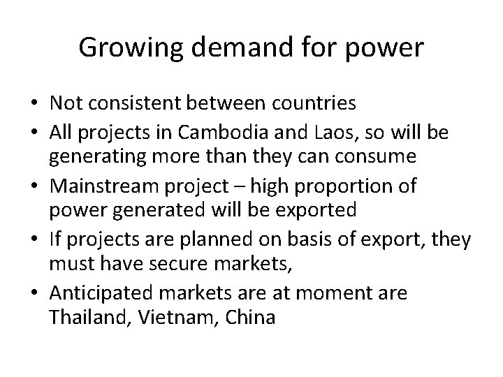 Growing demand for power • Not consistent between countries • All projects in Cambodia