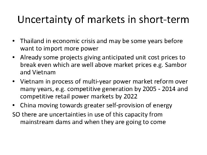 Uncertainty of markets in short-term • Thailand in economic crisis and may be some