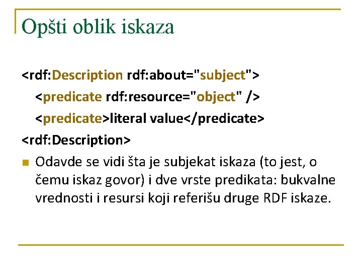 Opšti oblik iskaza <rdf: Description rdf: about="subject"> <predicate rdf: resource="object" /> <predicate>literal value</predicate> <rdf: Opšti oblik iskaza <rdf: Description rdf: about="subject"> <predicate rdf: resource="object" /> <predicate>literal value</predicate> <rdf: