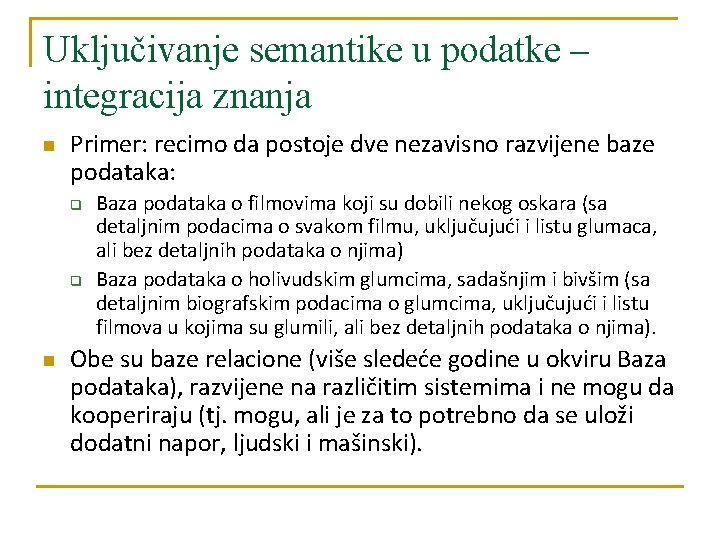 Uključivanje semantike u podatke – integracija znanja n Primer: recimo da postoje dve nezavisno