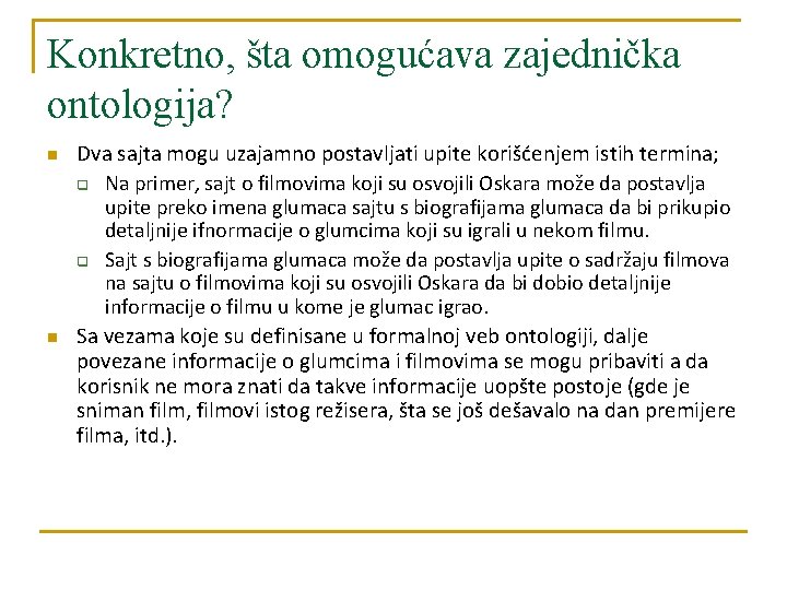 Konkretno, šta omogućava zajednička ontologija? n n Dva sajta mogu uzajamno postavljati upite korišćenjem