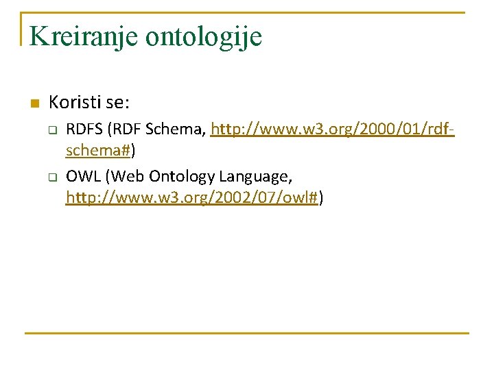 Kreiranje ontologije n Koristi se: q q RDFS (RDF Schema, http: //www. w 3. Kreiranje ontologije n Koristi se: q q RDFS (RDF Schema, http: //www. w 3.