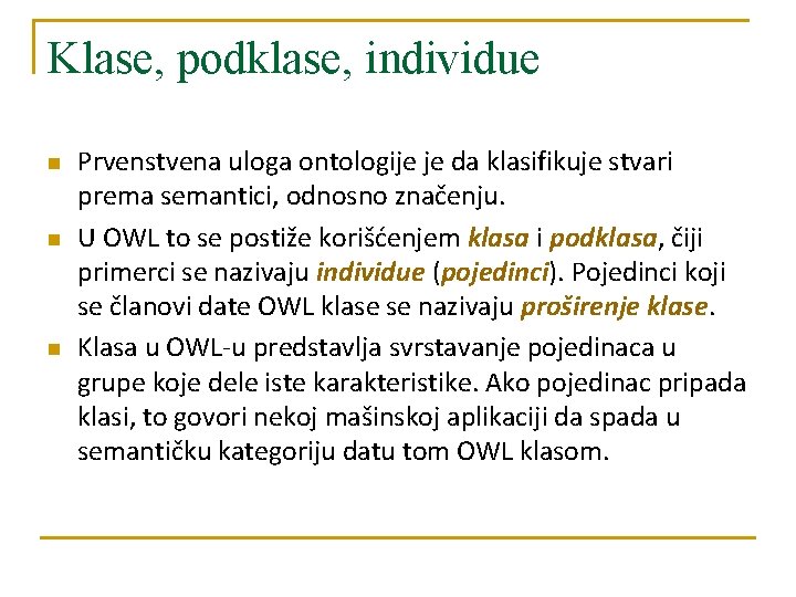 Klase, podklase, individue n n n Prvenstvena uloga ontologije je da klasifikuje stvari prema Klase, podklase, individue n n n Prvenstvena uloga ontologije je da klasifikuje stvari prema