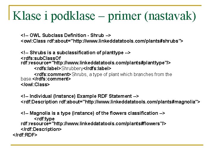 Klase i podklase – primer (nastavak) <!-- OWL Subclass Definition - Shrub --> <owl: