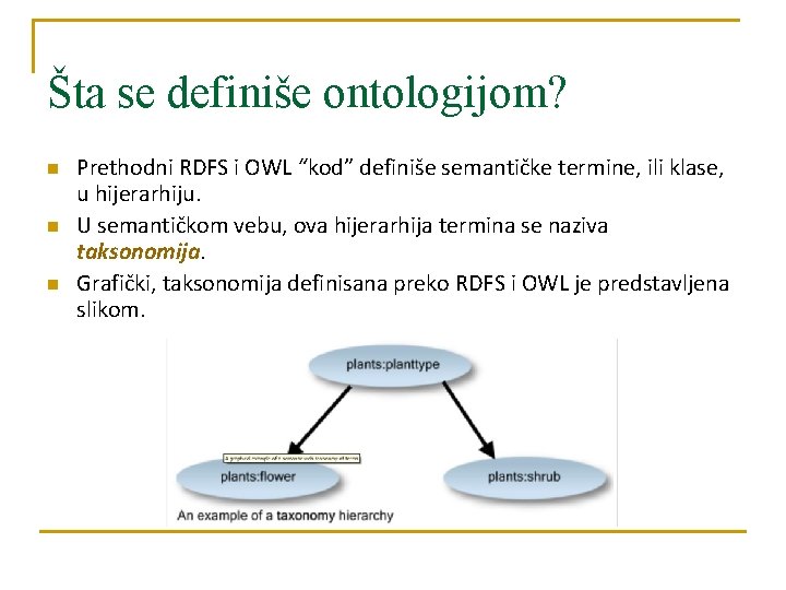 Šta se definiše ontologijom? n n n Prethodni RDFS i OWL “kod” definiše semantičke