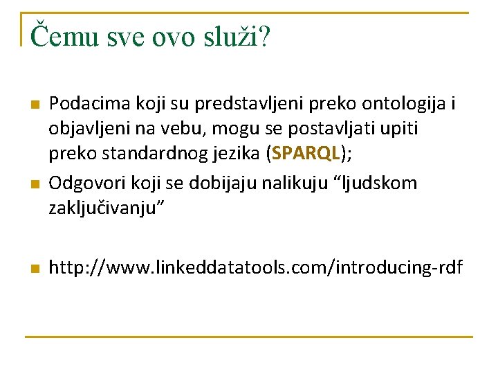 Čemu sve ovo služi? n n n Podacima koji su predstavljeni preko ontologija i Čemu sve ovo služi? n n n Podacima koji su predstavljeni preko ontologija i
