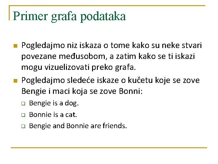 Primer grafa podataka n n Pogledajmo niz iskaza o tome kako su neke stvari