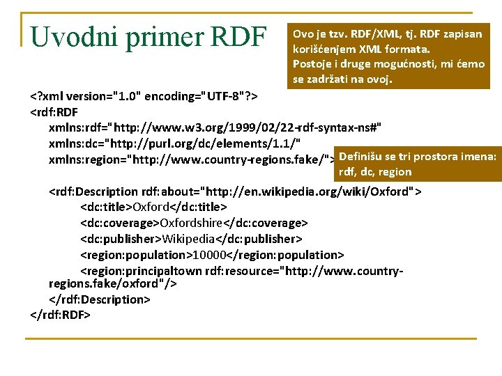 Uvodni primer RDF Ovo je tzv. RDF/XML, tj. RDF zapisan korišćenjem XML formata. Postoje