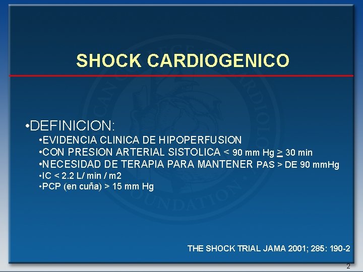 SHOCK CARDIOGENICO • DEFINICION: • EVIDENCIA CLINICA DE HIPOPERFUSION • CON PRESION ARTERIAL SISTOLICA