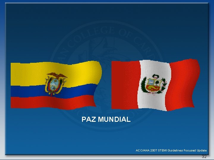 PAZ MUNDIAL ACC/AHA 2007 STEMI Guidelines Focused Update 32 