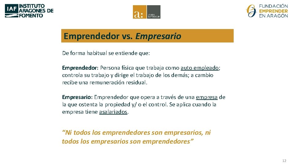 Emprendedor vs. Empresario De forma habitual se entiende que: Emprendedor: Persona física que trabaja