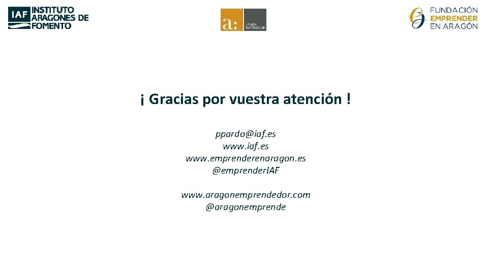 ¡ Gracias por vuestra atención ! ppardo@iaf. es www. emprenderenaragon. es @emprender. IAF www.