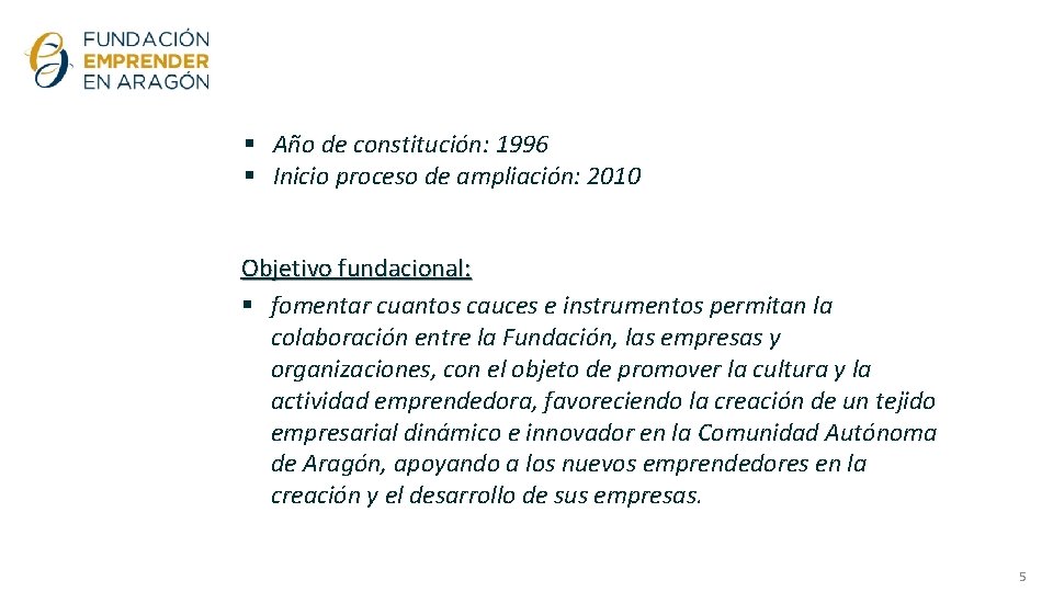 § Año de constitución: 1996 § Inicio proceso de ampliación: 2010 Objetivo fundacional: §