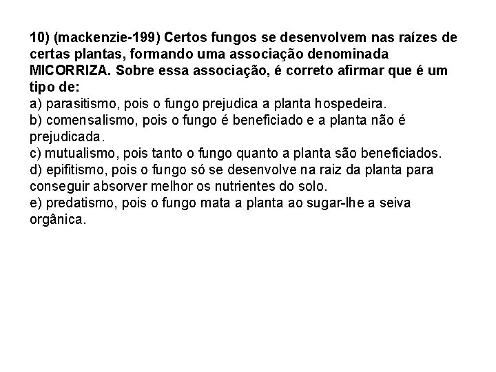 10) (mackenzie-199) Certos fungos se desenvolvem nas raízes de certas plantas, formando uma associação