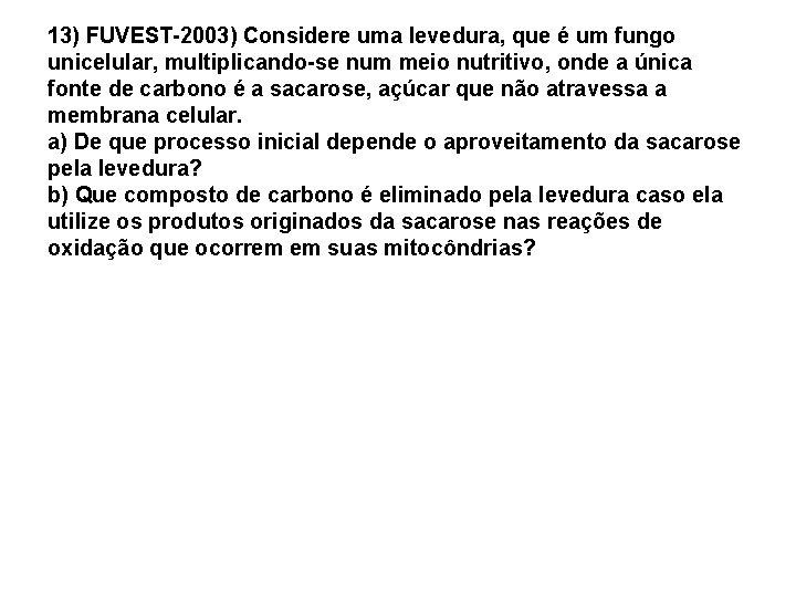 13) FUVEST-2003) Considere uma levedura, que é um fungo unicelular, multiplicando-se num meio nutritivo,