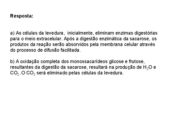 Resposta: a) As células da levedura, inicialmente, eliminam enzimas digestórias para o meio extracelular.