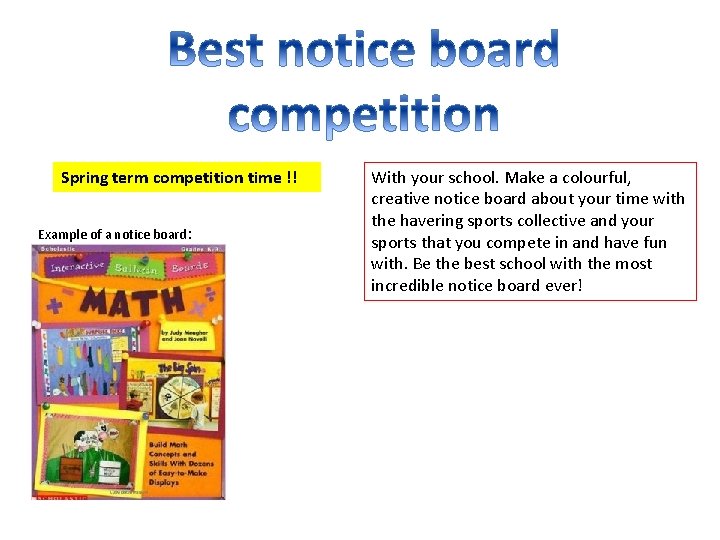 Spring term competition time !! Example of a notice board: With your school. Make