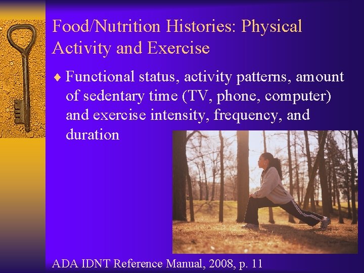 Food/Nutrition Histories: Physical Activity and Exercise ¨ Functional status, activity patterns, amount of sedentary