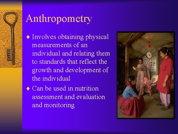 Anthropometry ¨ Involves obtaining physical measurements of an individual and relating them to standards