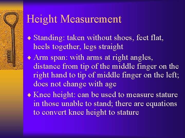 Height Measurement ¨ Standing: taken without shoes, feet flat, heels together, legs straight ¨