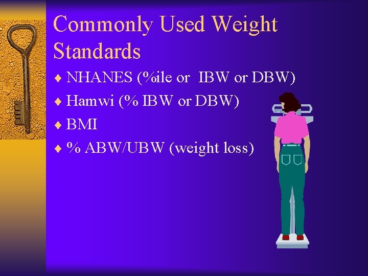 Commonly Used Weight Standards ¨ NHANES (%ile or IBW or DBW) ¨ Hamwi (%