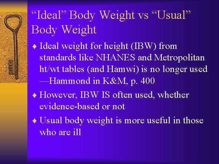 “Ideal” Body Weight vs “Usual” Body Weight ¨ Ideal weight for height (IBW) from