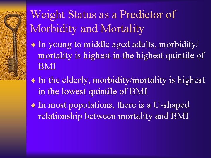 Weight Status as a Predictor of Morbidity and Mortality ¨ In young to middle