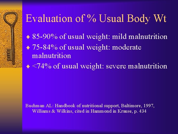 Evaluation of % Usual Body Wt ¨ 85 -90% of usual weight: mild malnutrition