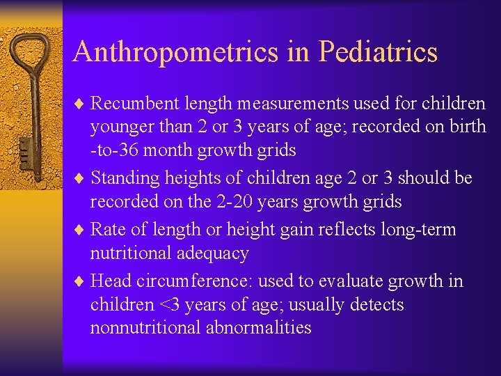 Anthropometrics in Pediatrics ¨ Recumbent length measurements used for children younger than 2 or