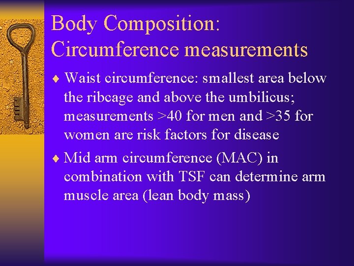 Body Composition: Circumference measurements ¨ Waist circumference: smallest area below the ribcage and above