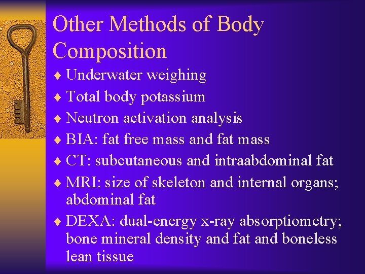 Other Methods of Body Composition ¨ Underwater weighing ¨ Total body potassium ¨ Neutron