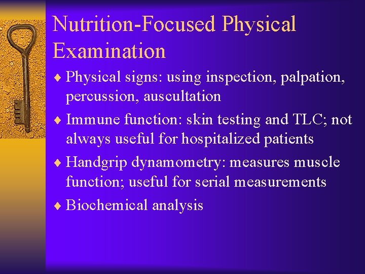 Nutrition-Focused Physical Examination ¨ Physical signs: using inspection, palpation, percussion, auscultation ¨ Immune function: