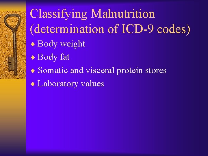 Classifying Malnutrition (determination of ICD-9 codes) ¨ Body weight ¨ Body fat ¨ Somatic