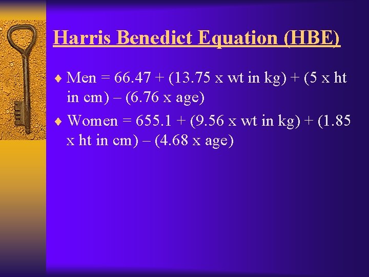 Harris Benedict Equation (HBE) ¨ Men = 66. 47 + (13. 75 x wt