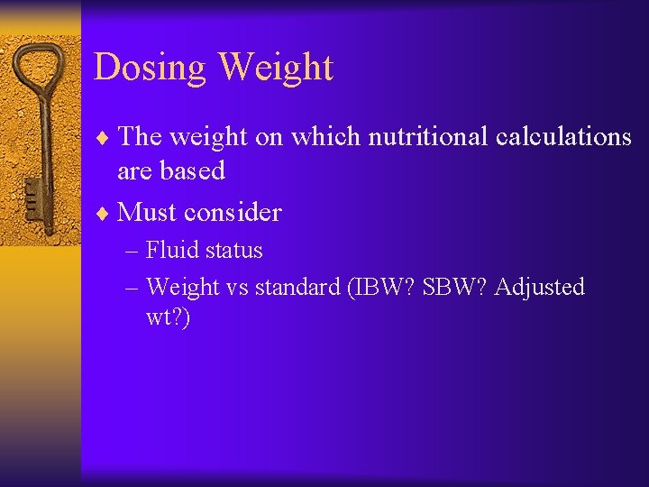 Dosing Weight ¨ The weight on which nutritional calculations are based ¨ Must consider