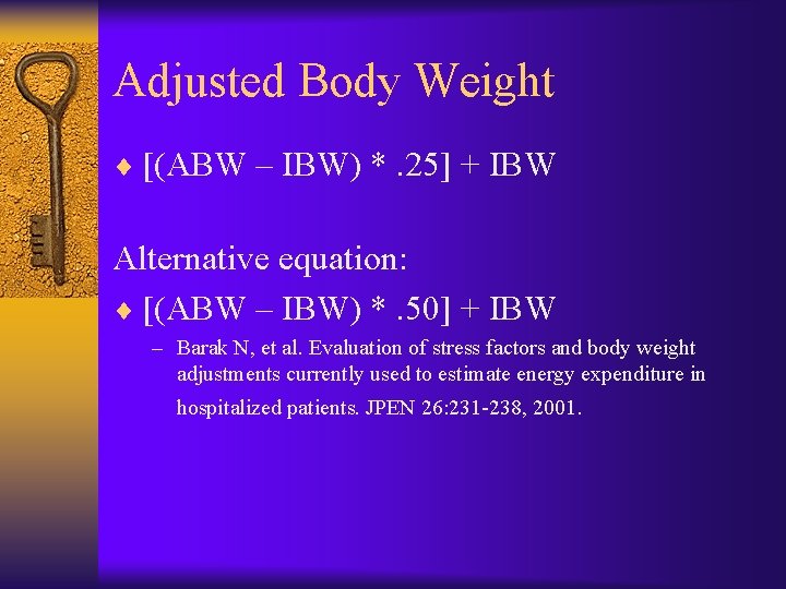 Adjusted Body Weight ¨ [(ABW – IBW) *. 25] + IBW Alternative equation: ¨