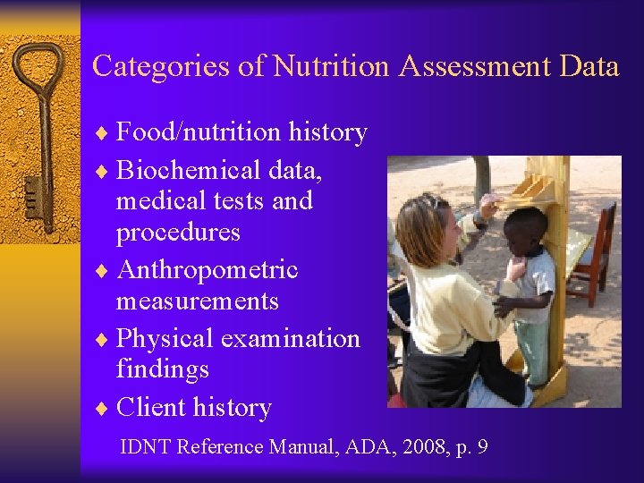 Categories of Nutrition Assessment Data ¨ Food/nutrition history ¨ Biochemical data, medical tests and