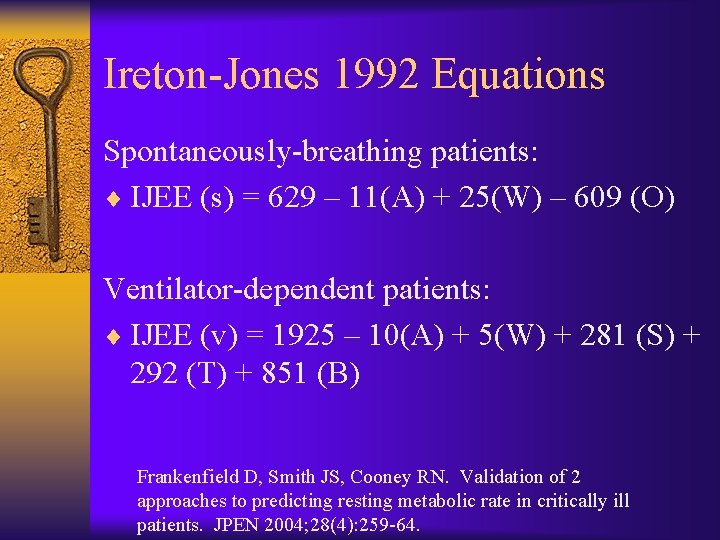 Ireton-Jones 1992 Equations Spontaneously-breathing patients: ¨ IJEE (s) = 629 – 11(A) + 25(W)