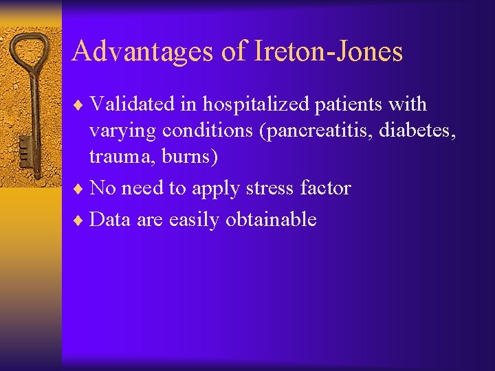 Advantages of Ireton-Jones ¨ Validated in hospitalized patients with varying conditions (pancreatitis, diabetes, trauma,