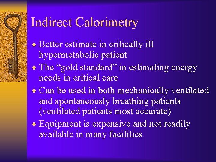 Indirect Calorimetry ¨ Better estimate in critically ill hypermetabolic patient ¨ The “gold standard”
