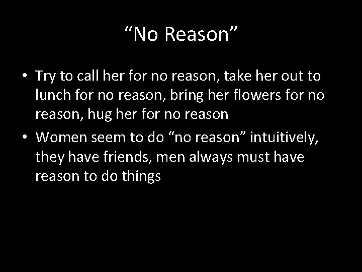 “No Reason” • Try to call her for no reason, take her out to “No Reason” • Try to call her for no reason, take her out to