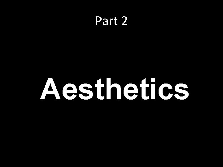 Part 2 Aesthetics Part 2 Aesthetics