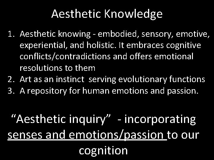 Aesthetic Knowledge 1. Aesthetic knowing - embodied, sensory, emotive, experiential, and holistic. It embraces Aesthetic Knowledge 1. Aesthetic knowing - embodied, sensory, emotive, experiential, and holistic. It embraces